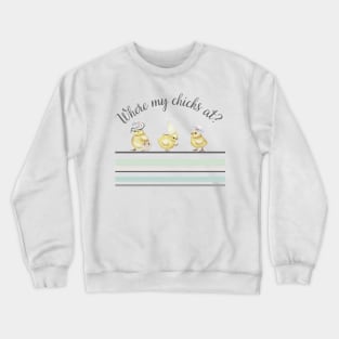 Where my chicks at? Crewneck Sweatshirt